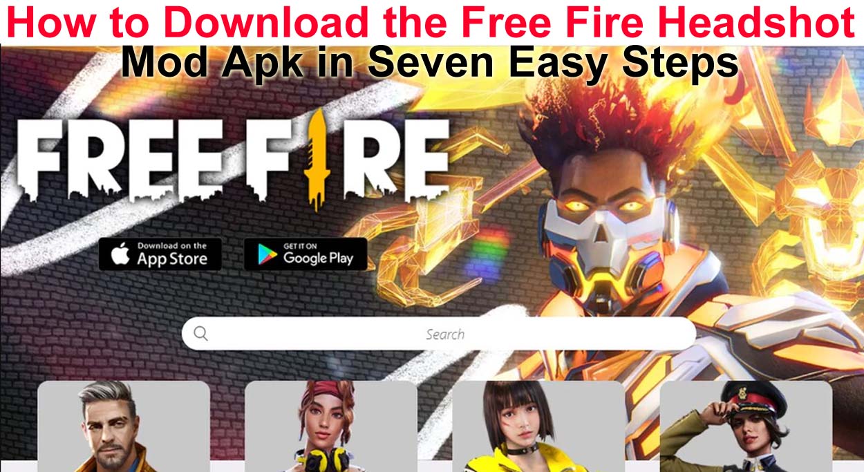How to Download the Free Fire Headshot Mod Apk in Seven Easy Steps