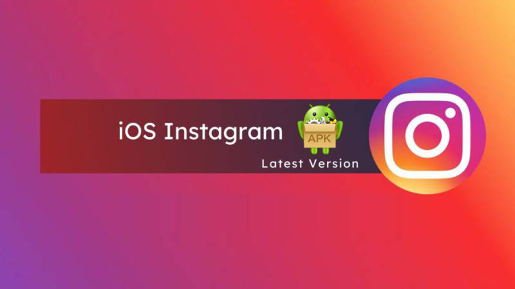 iOS Instagram For Android Apk Download [ Latest Version 2024 | 26 MB ]